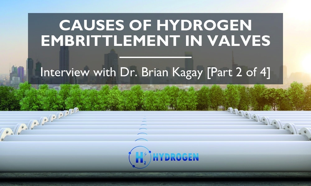 Hydrogen pipelines and trees stand for causes of hydrogen embrittlement in valves.