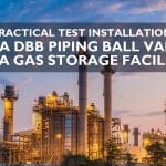 Practical test installation of DBB piping ball valve in natural gas plant.