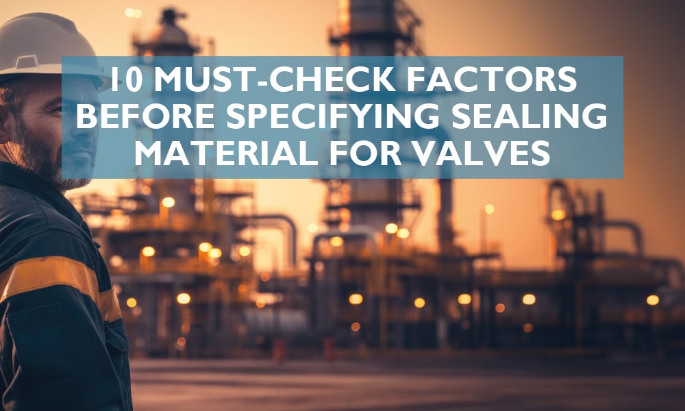 Title image for 10 must-check factors before specifying sealing material for valves.